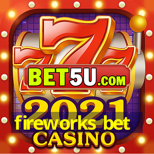 fireworks bet