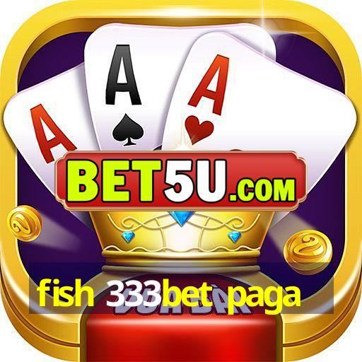 fish 333bet paga