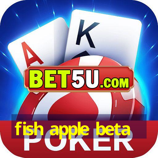 fish apple beta