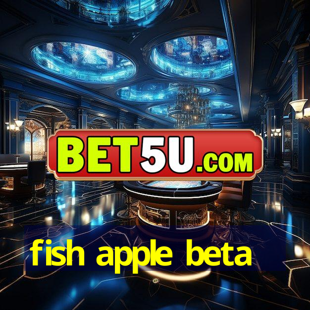 fish apple beta