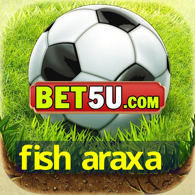 fish araxa