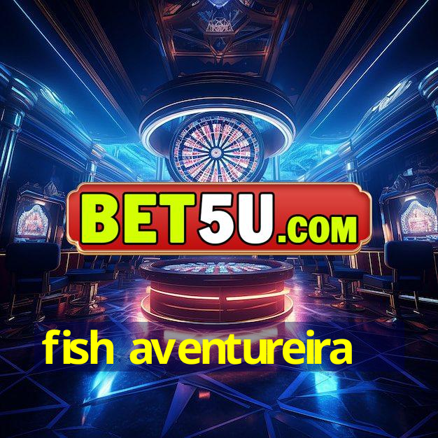 fish aventureira