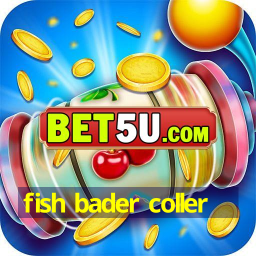 fish bader coller