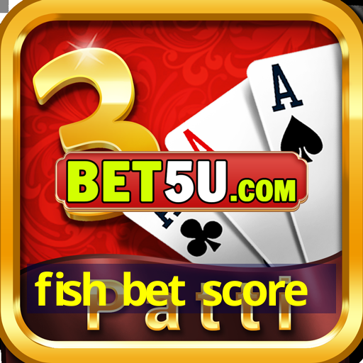 fish bet score