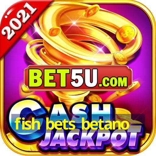 fish bets betano