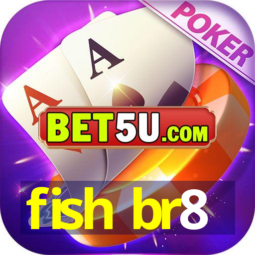 fish br8