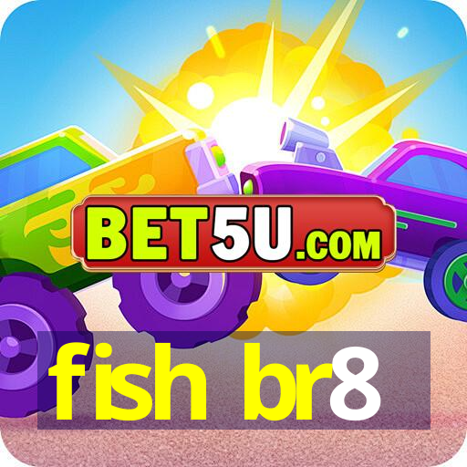 fish br8