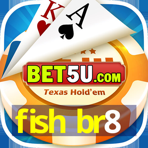 fish br8