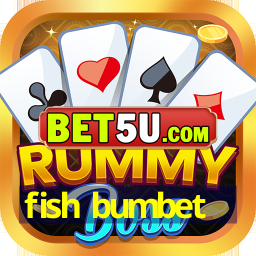 fish bumbet