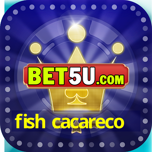 fish cacareco