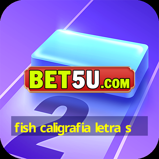 fish caligrafia letra s