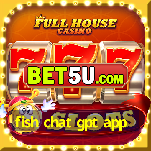 fish chat gpt app