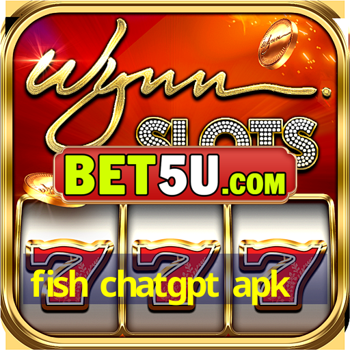 fish chatgpt apk