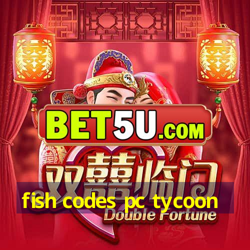 fish codes pc tycoon