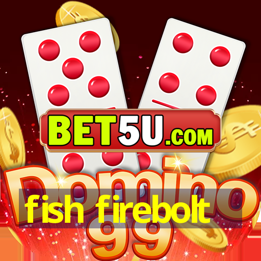 fish firebolt