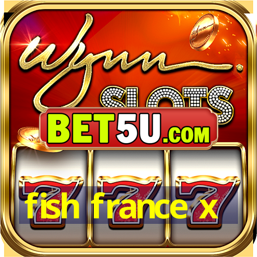 fish france x