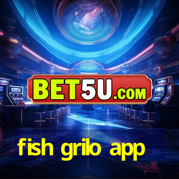 fish grilo app