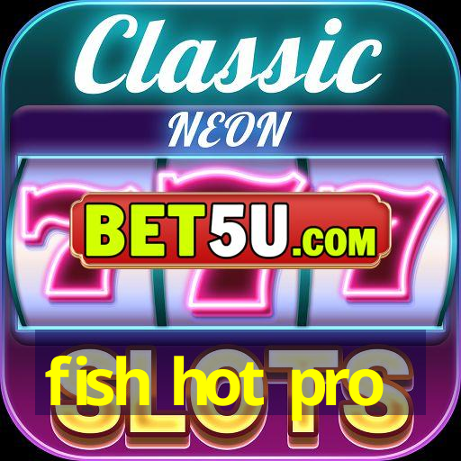 fish hot pro