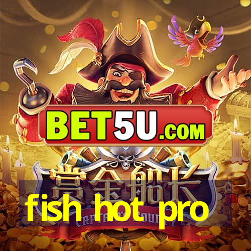 fish hot pro