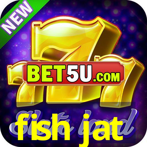 fish jat