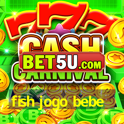 fish jogo bebe