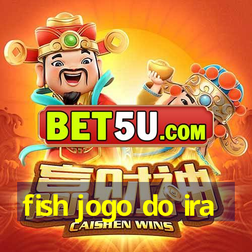 fish jogo do ira