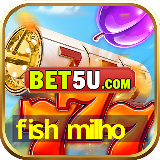 fish milho