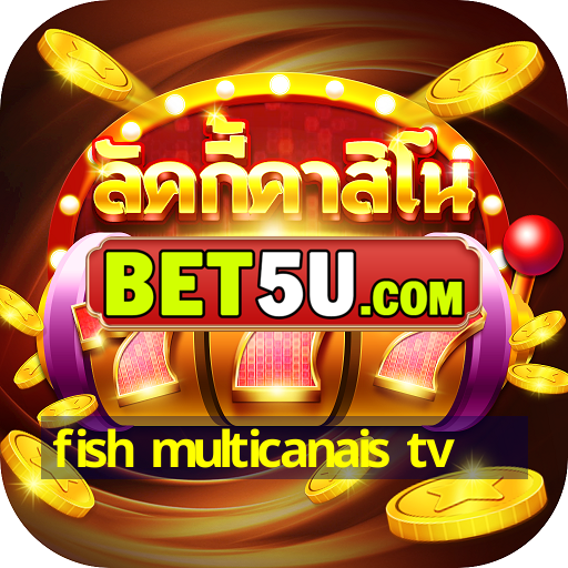 fish multicanais tv