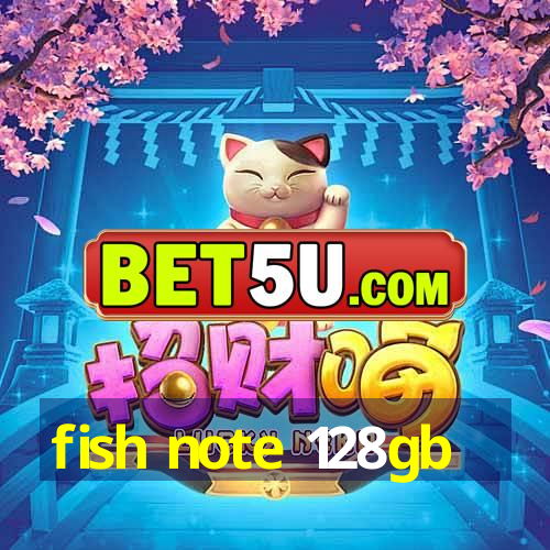 fish note 128gb