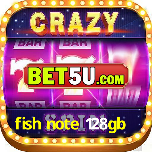 fish note 128gb