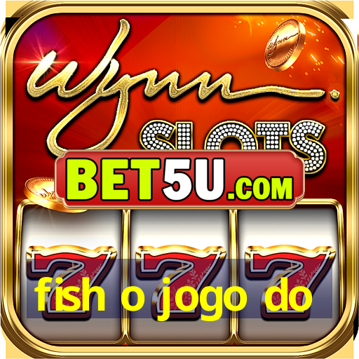 fish o jogo do