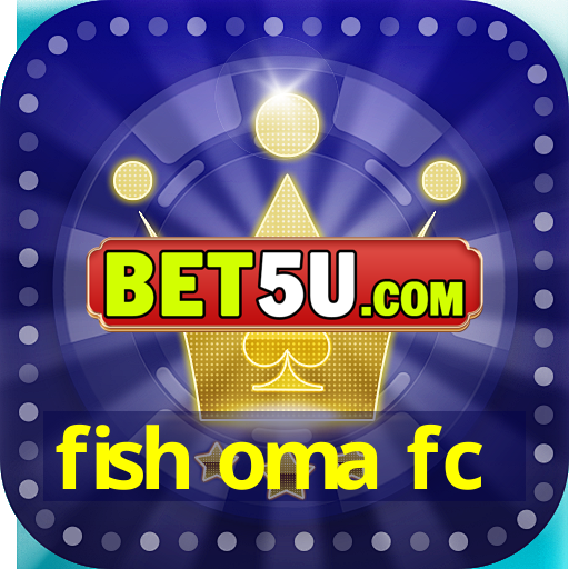 fish oma fc