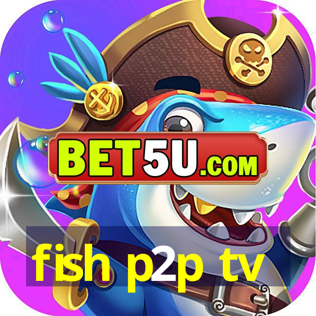 fish p2p tv