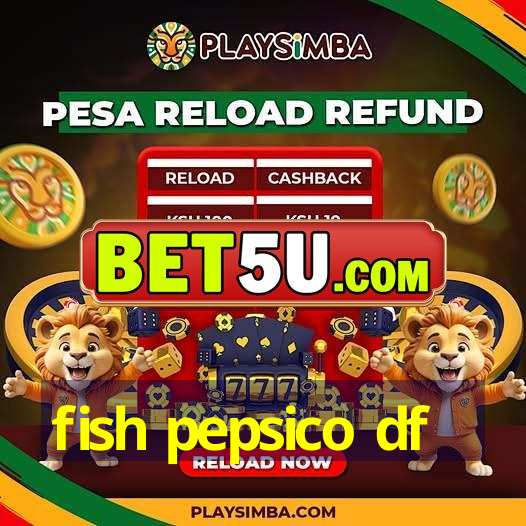 fish pepsico df