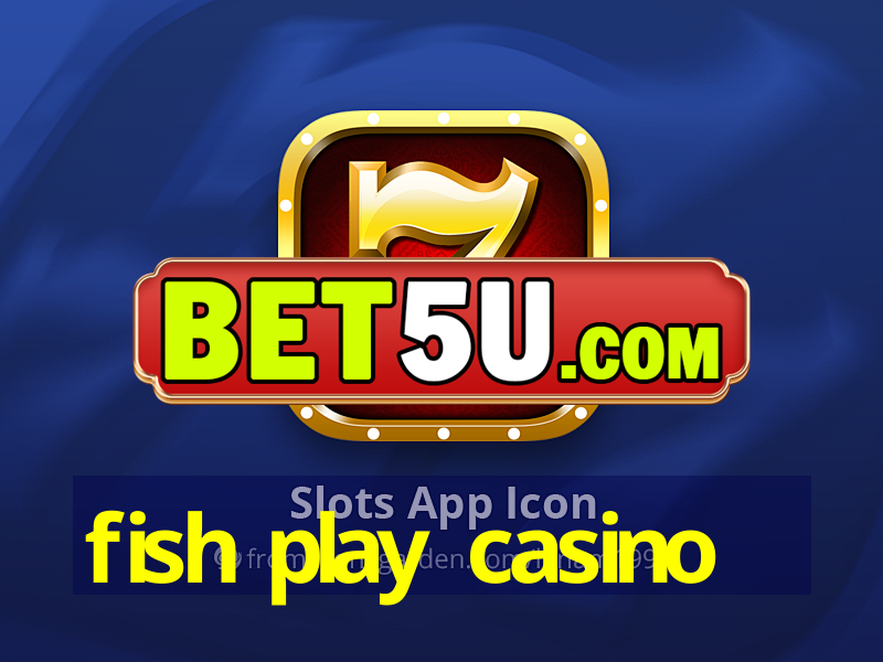 fish play casino