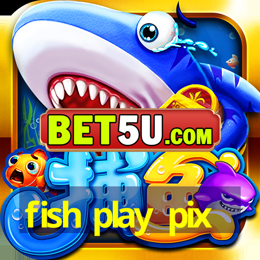 fish play pix