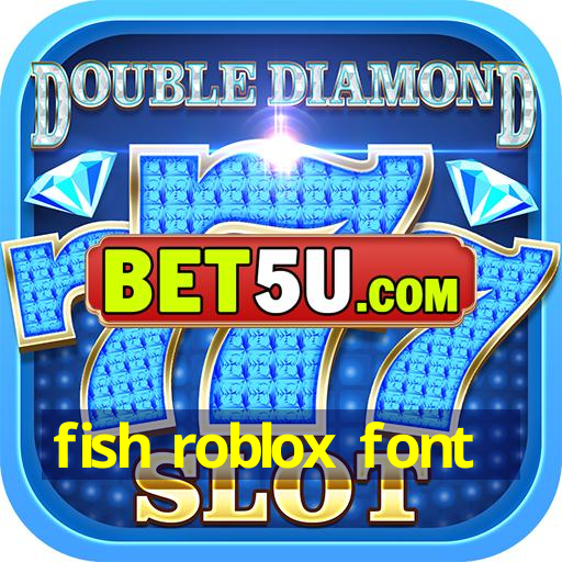 fish roblox font