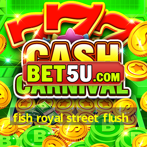 fish royal street flush