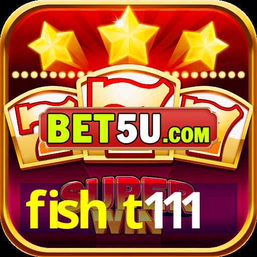 fish t111