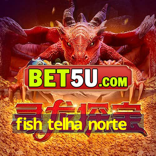 fish telha norte