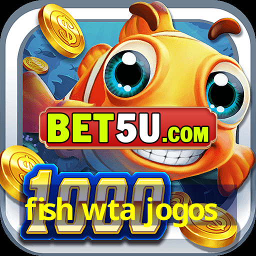 fish wta jogos