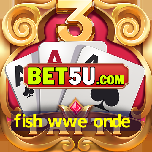 fish wwe onde