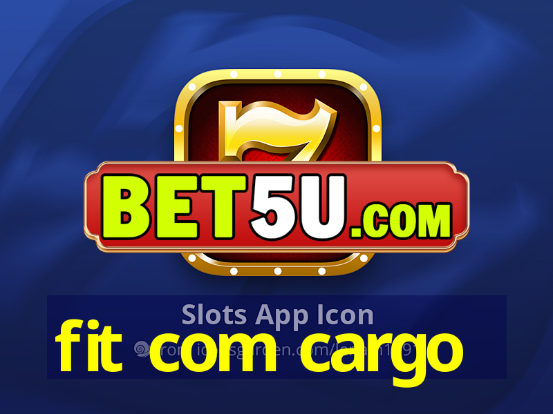 fit com cargo