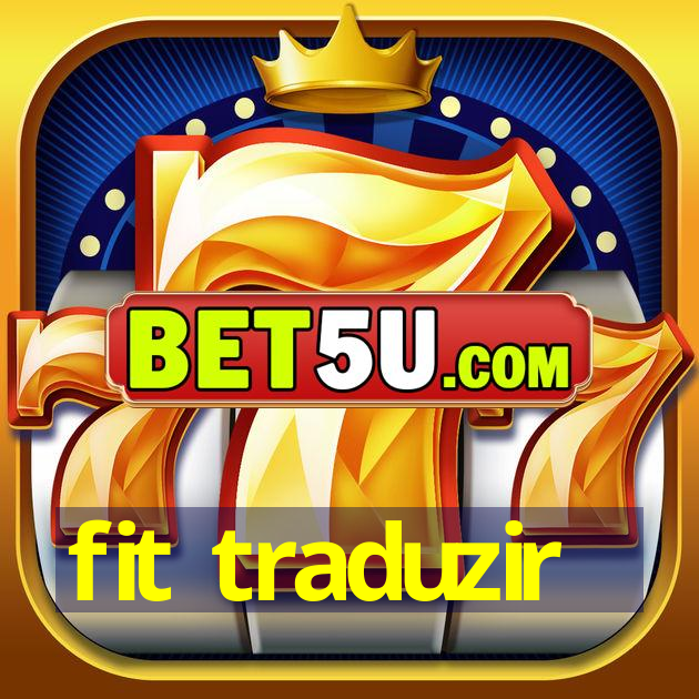 fit traduzir