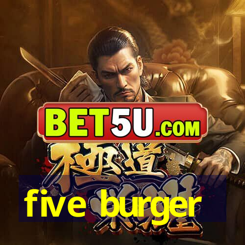 five burger