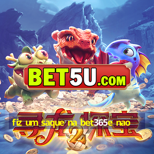 fiz um saque na bet365e nao