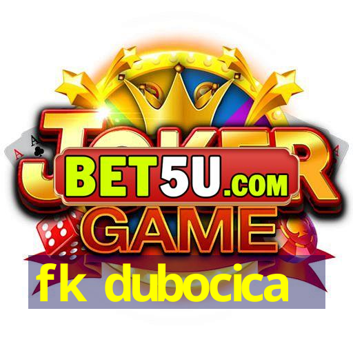 fk dubocica