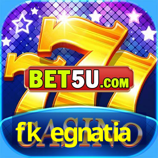 fk egnatia