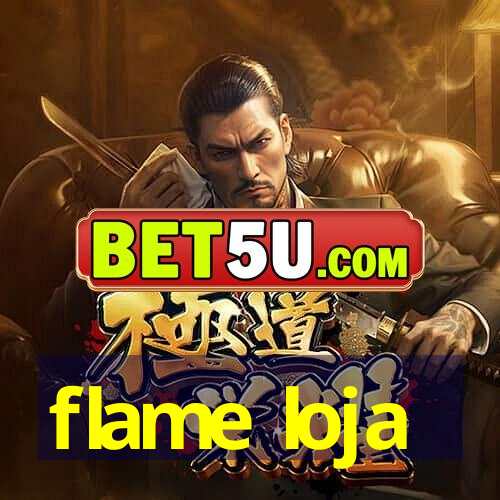 flame loja