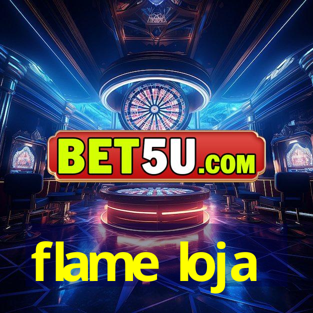 flame loja